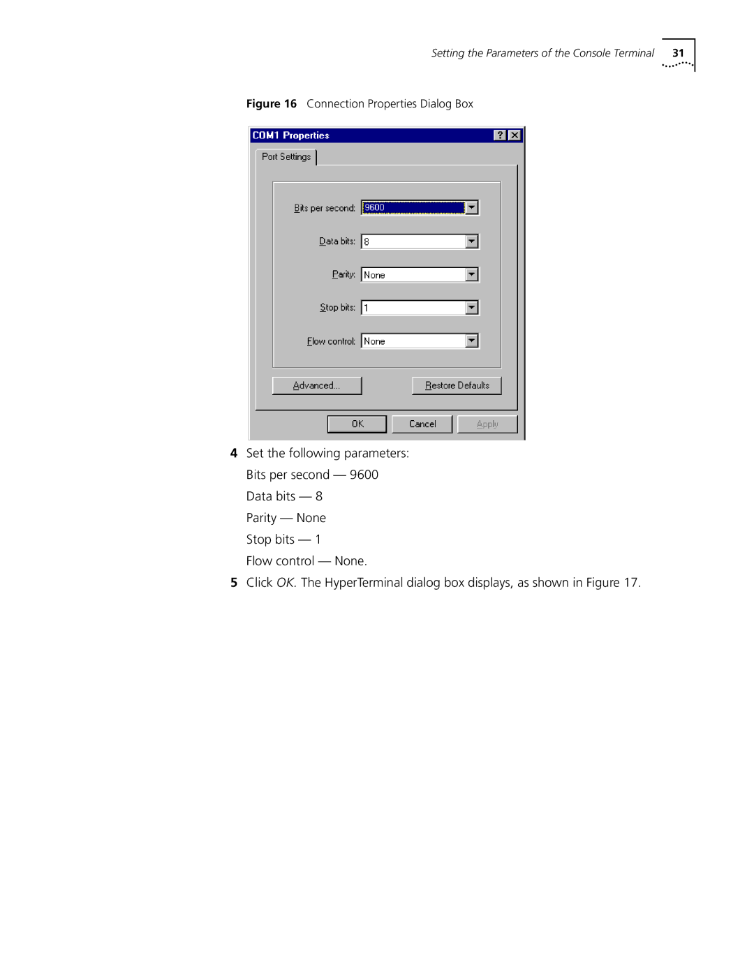 3Com 3013 (3C13613), 3015 (3C13615) Set the following parameters Bits per second 9600 Data bits, Parity None Stop bits 