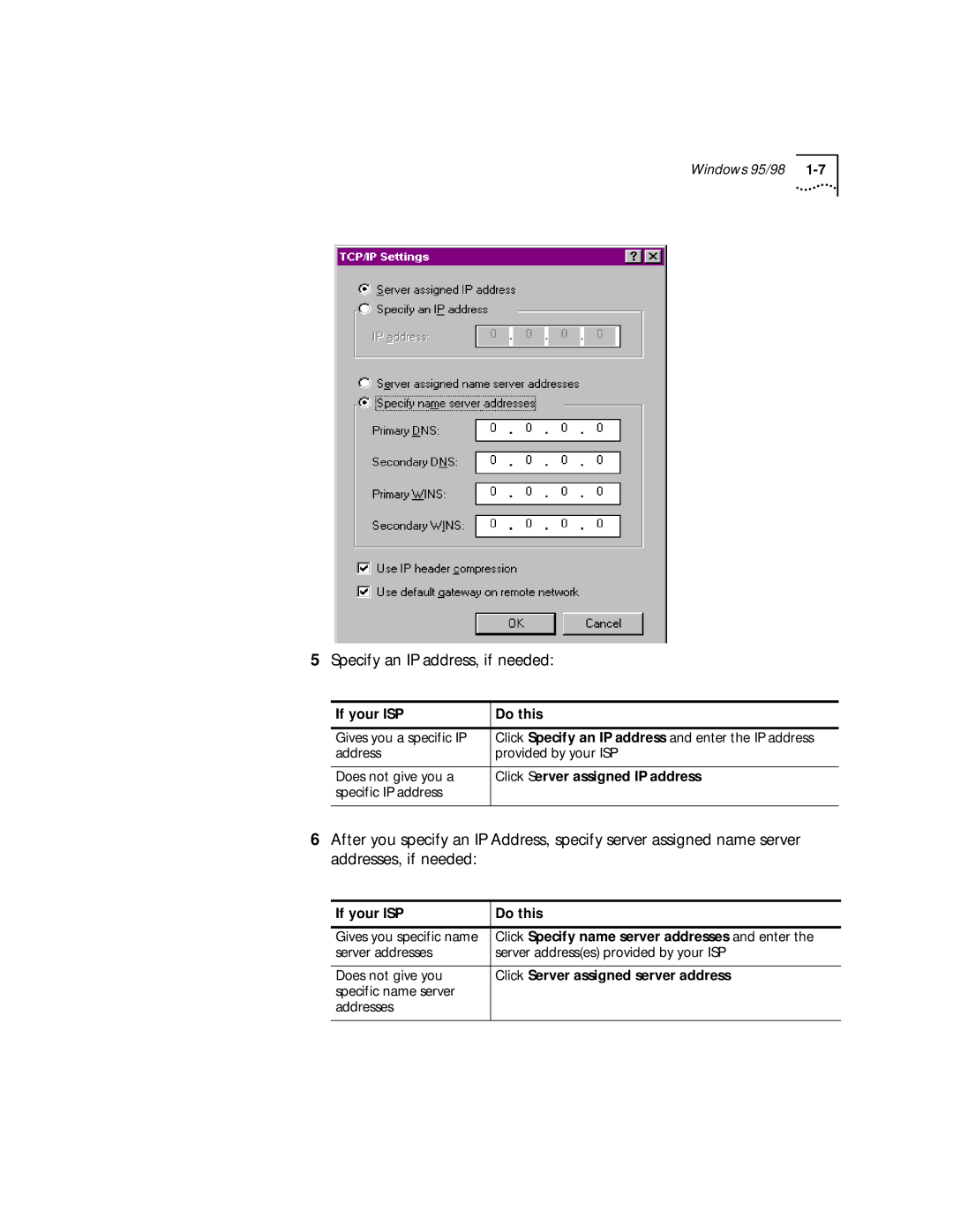 3Com 56K Specify an IP address, if needed, Click Server assigned IP address, Click Specify name server addresses and enter 