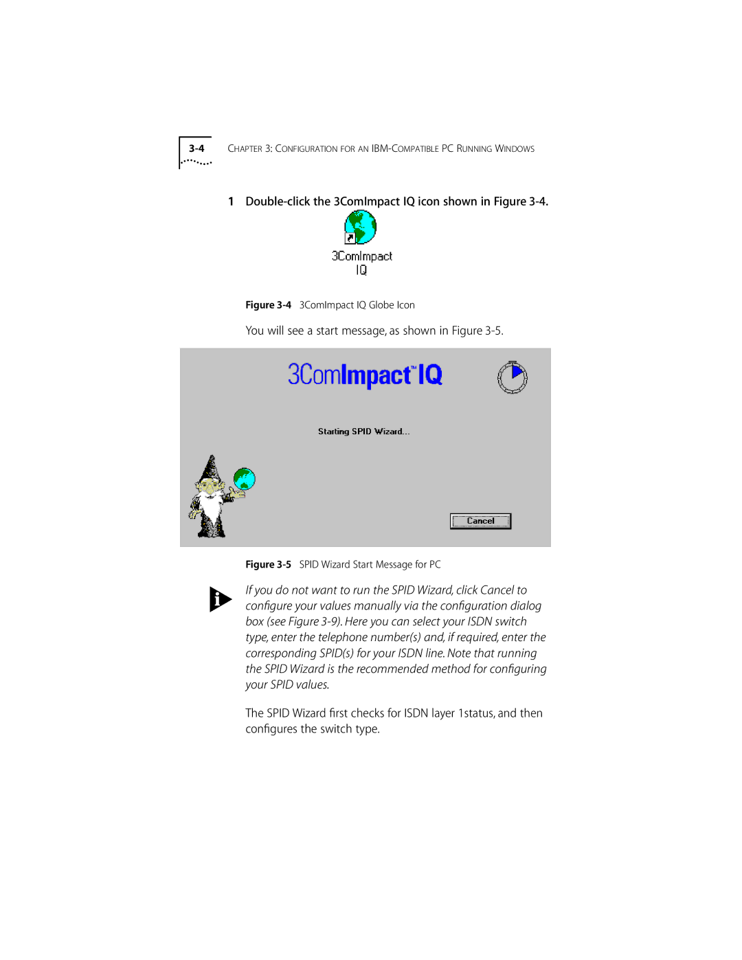 3Com ISDN Modem Double-click the 3ComImpact IQ icon shown in Figure, You will see a start message, as shown in Figure 