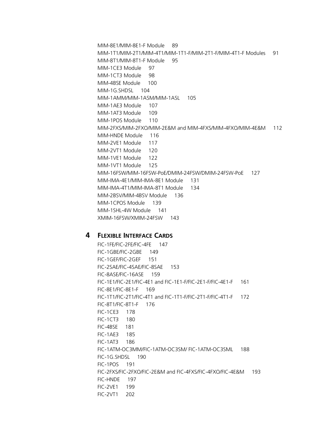 3Com MSR 20 143, FIC-8ASE/FIC-16ASE, 161, FIC-8E1/FIC-8E1-F, 172, FIC-8T1/FIC-8T1-F FIC-1CE3 178 FIC-1CT3 180, 188, 191 