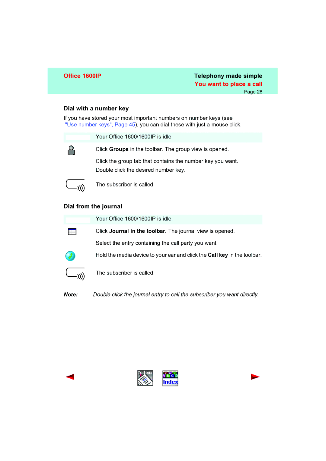 Aastra Telecom 1600IP manual Dial with a number key, Dial from the journal 