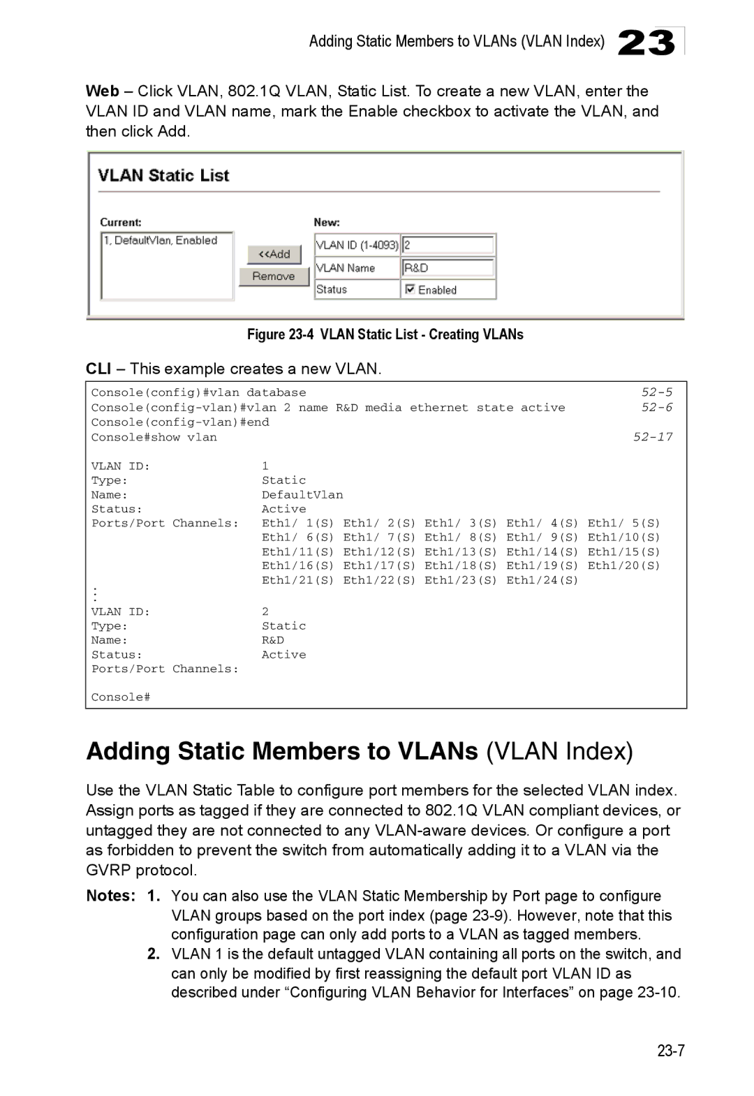 Accton Technology 24/48-Port Adding Static Members to VLANs Vlan Index, CLI This example creates a new Vlan, 52-5, 52-6 