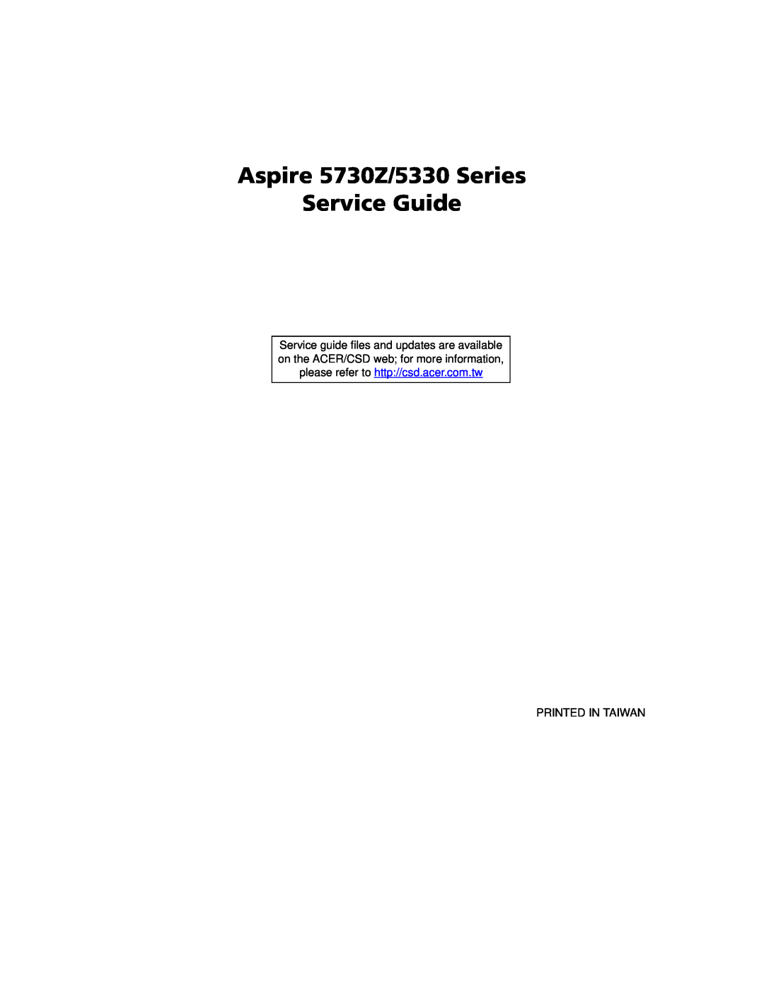 Acer manual Aspire 5730Z/5330 Series Service Guide, please refer to http//csd.acer.com.tw 
