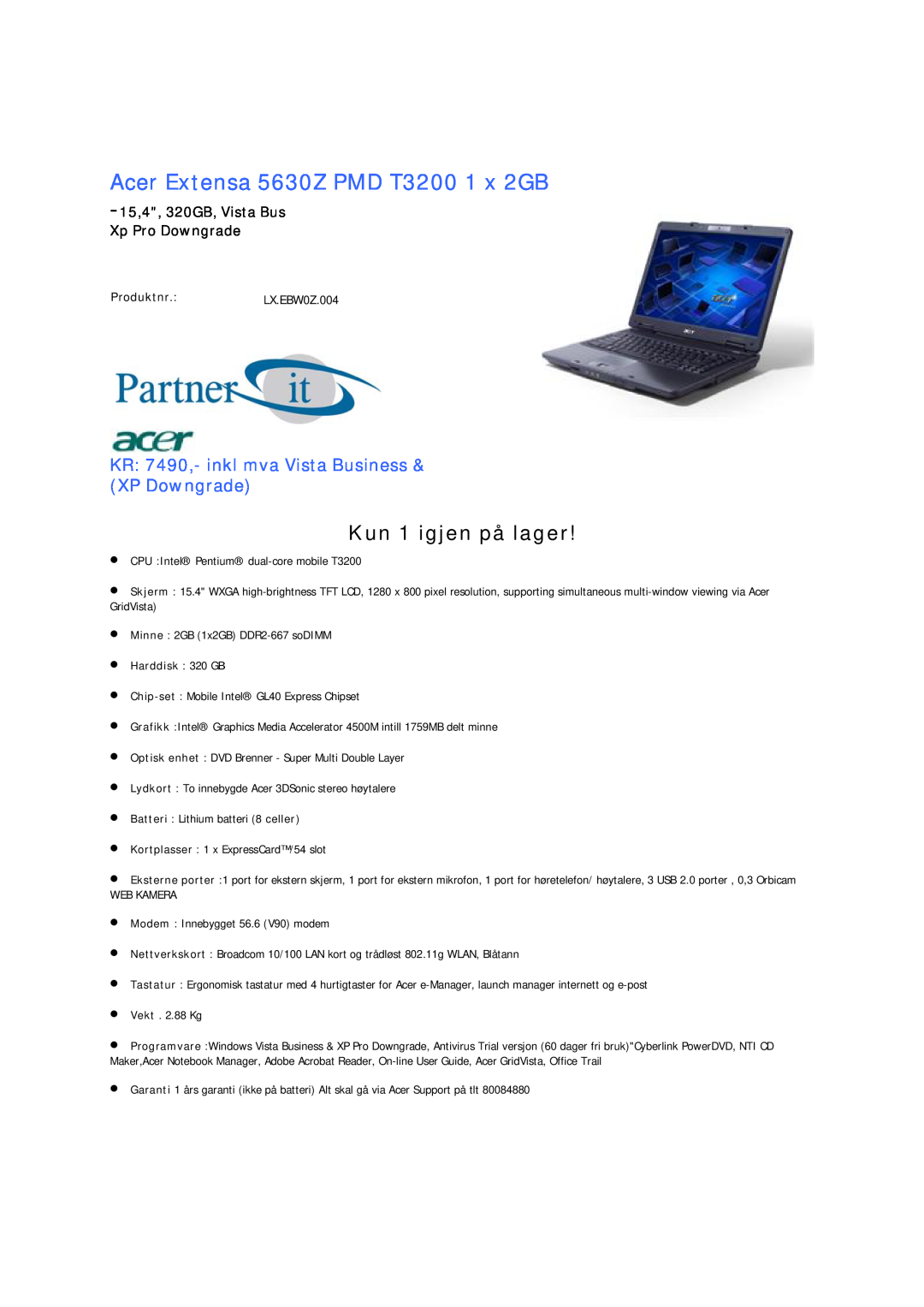 Acer 5735Z PMD T3400 Acer Extensa 5630Z PMD T3200 1 x 2GB, 15,4, 320GB, Vista Bus Xp Pro Downgrade, Produktnr.LX.EBW0Z.004 