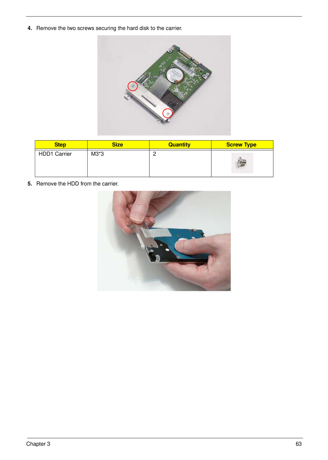 Acer 8935G Remove the two screws securing the hard disk to the carrier, Step Size Quantity Screw Type HDD1 Carrier M3*3 