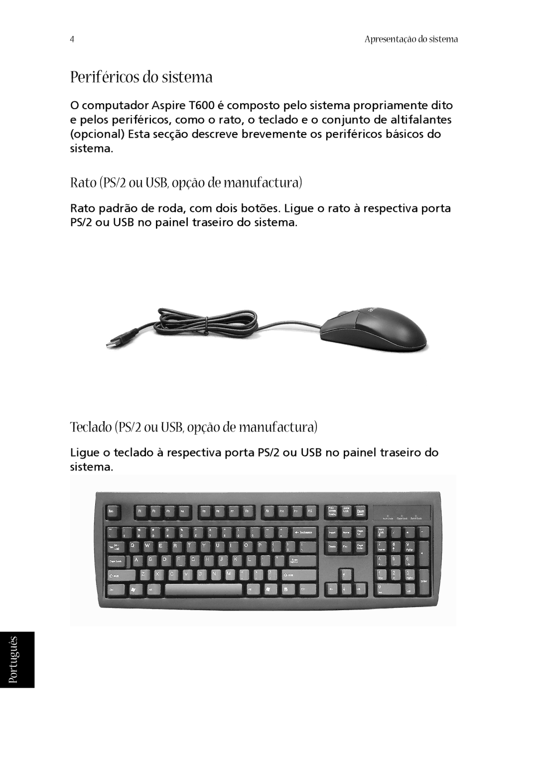 Acer T600 Periféricos do sistema, Rato PS/2 ou USB, opção de manufactura, Teclado PS/2 ou USB, opção de manufactura 