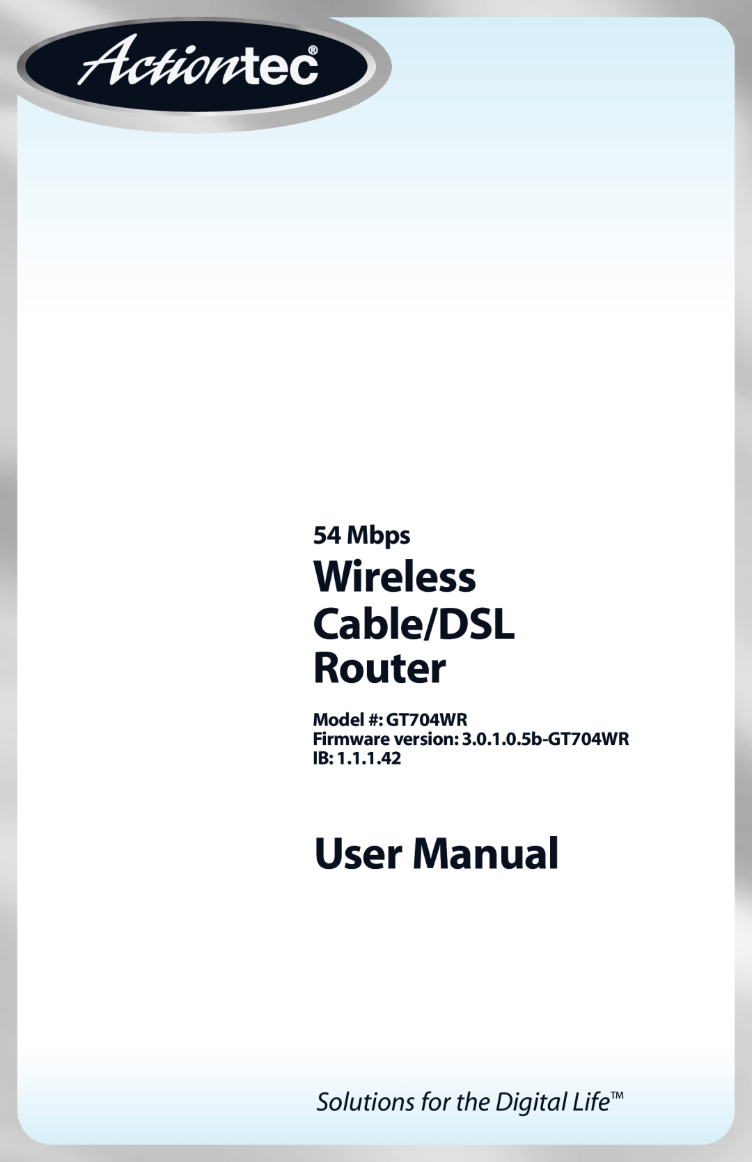 Actiontec electronic GT704WR user manual Wireless Cable/DSL Router, User Manual, Mbps, Solutions for the Digital Life 
