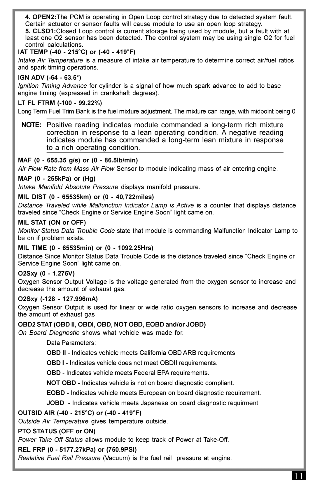 Actron 9040 IAT Temp -40 215C or -40 419F, IGN ADV -64, LT FL Ftrm -100 99.22%, MAF 0 655.35 g/s or 0 86.5lb/min, O2Sxy 0 