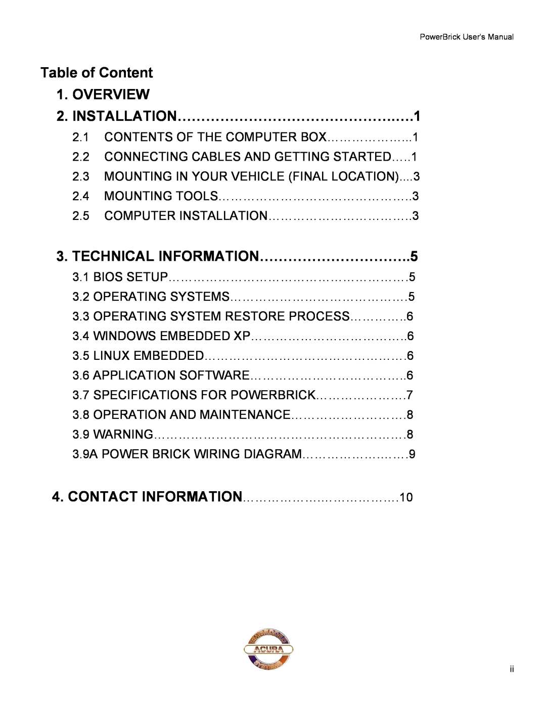 Acura Embedded Small footprint rugged Pentium-M user manual Table of Content 1. OVERVIEW 2. INSTALLATION……………………………………….….1 
