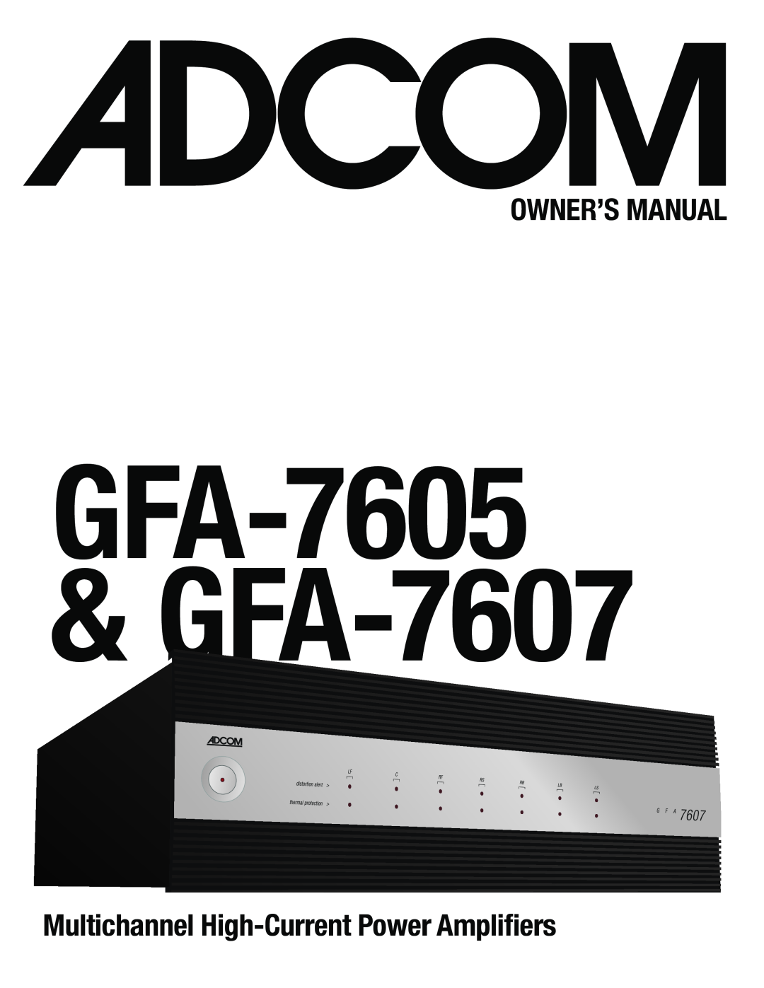Adcom owner manual GFA-7605& GFA-7607, Multichannel High-CurrentPower Amplifiers 