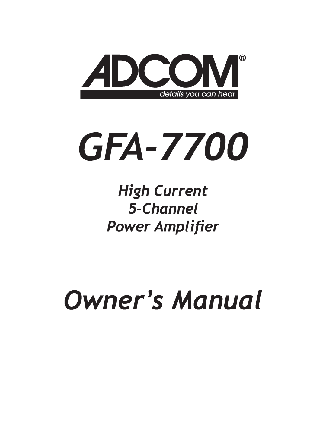 Adcom GFA-7700 owner manual High Current 5-Channel Power Amplifier 