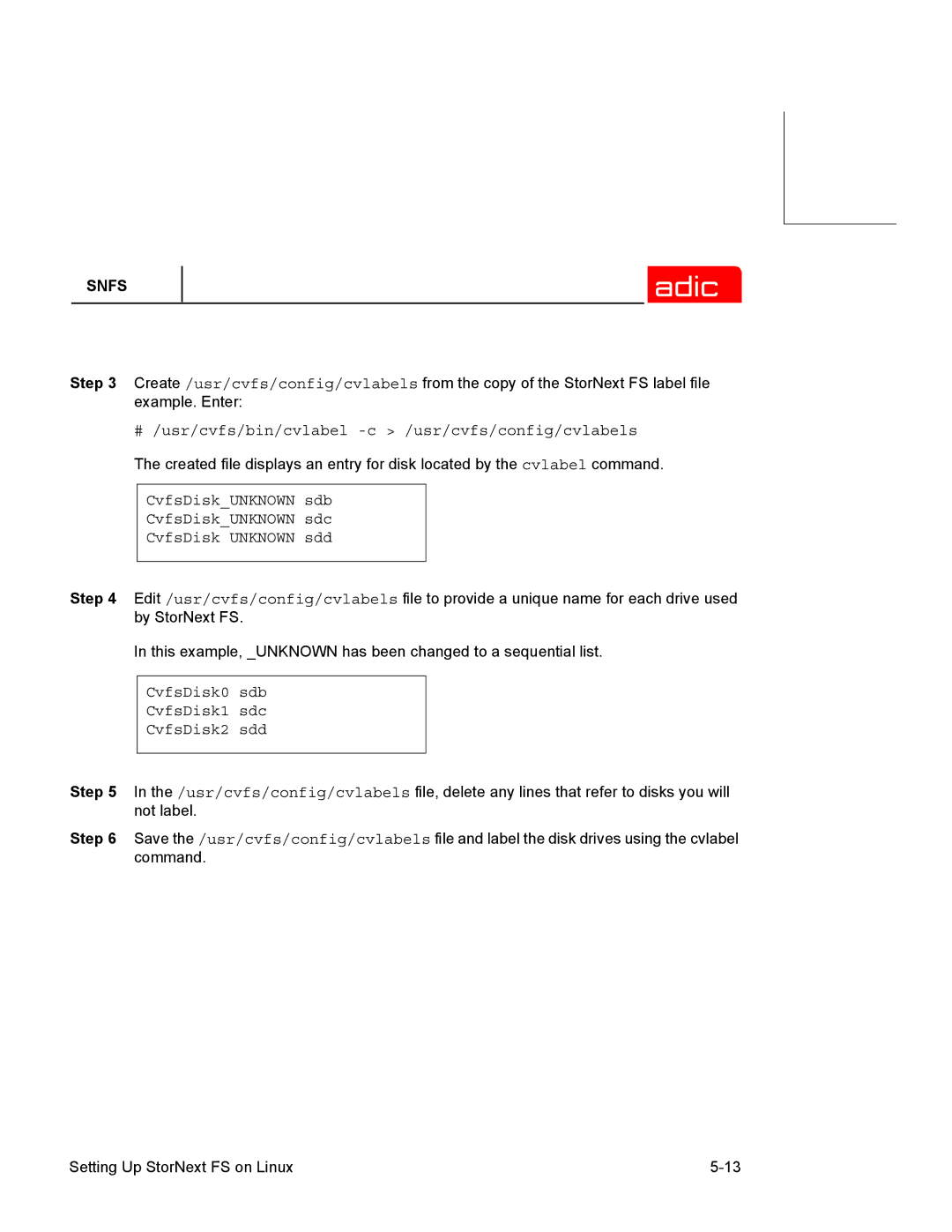 ADIC 2.2 manual # /usr/cvfs/bin/cvlabel -c /usr/cvfs/config/cvlabels, CvfsDisk0 sdb CvfsDisk1 sdc CvfsDisk2 sdd 