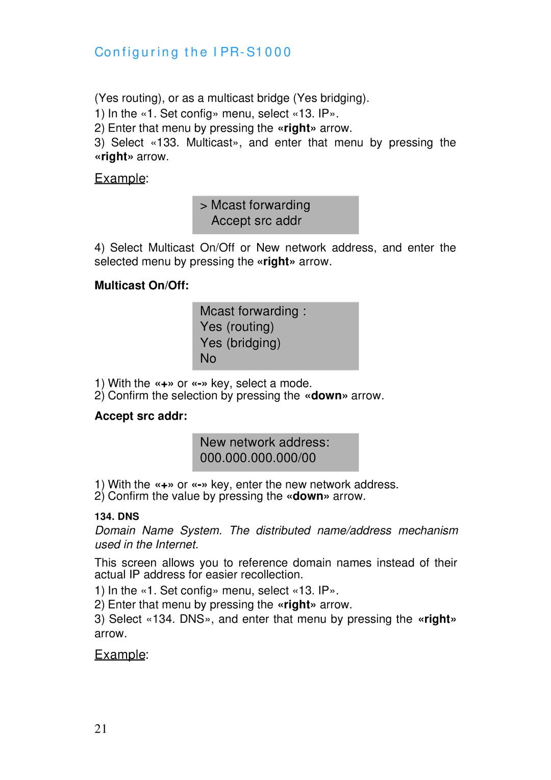 ADTRAN IPR-S1000 Example Mcast forwarding Accept src addr, Mcast forwarding Yes routing Yes bridging, Multicast On/Off 