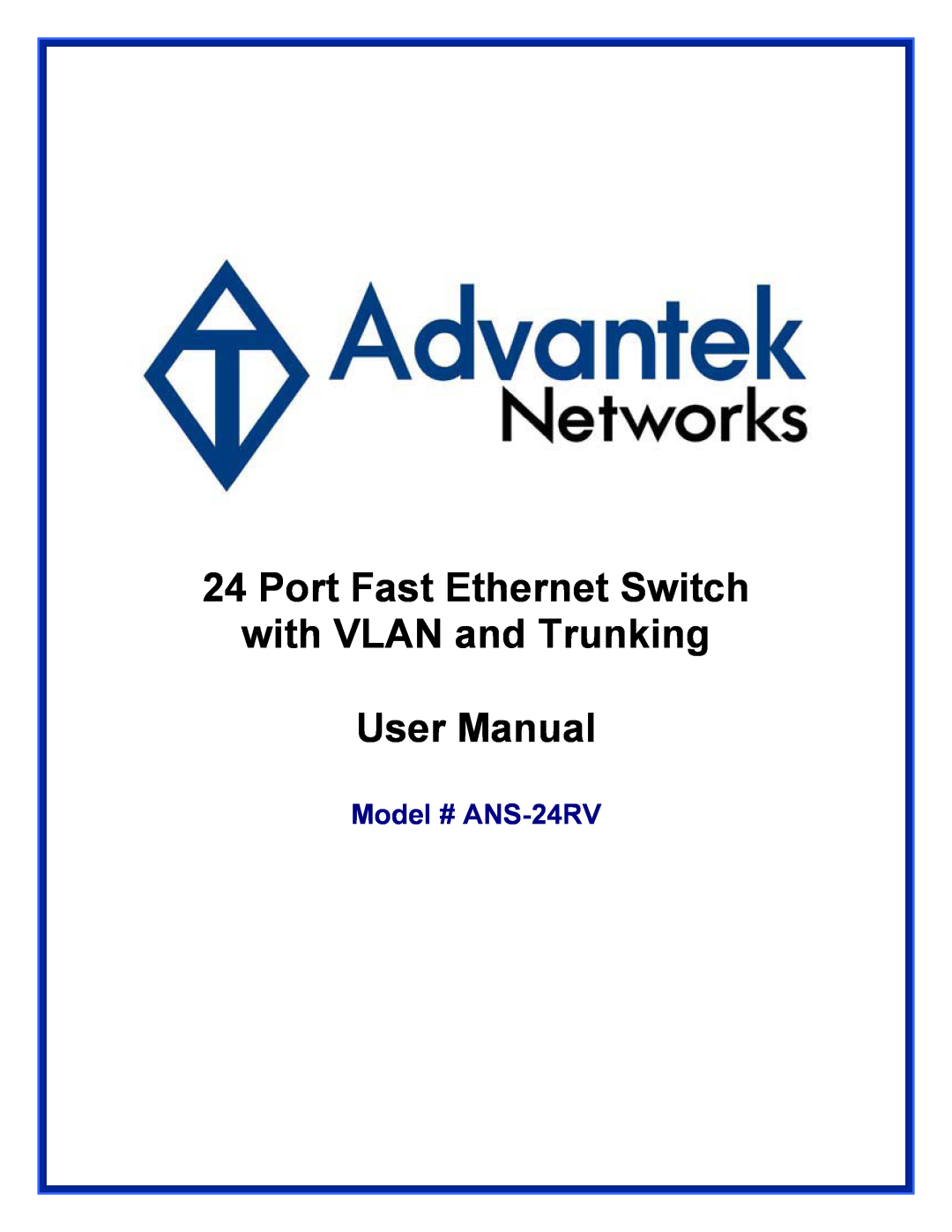 Advantek Networks user manual Port Fast Ethernet Switch with VLAN and Trunking User Manual, Model # ANS-24RV 