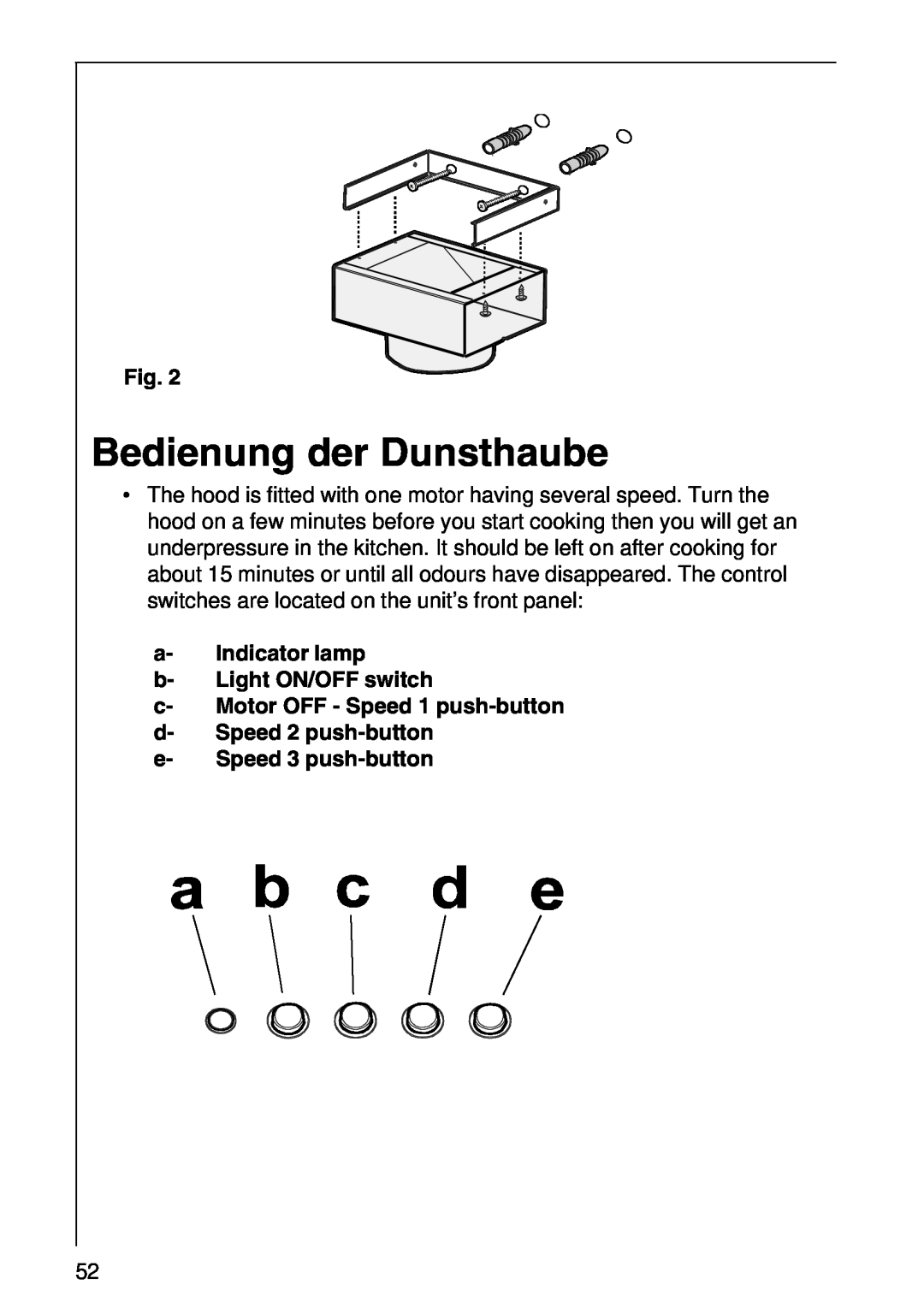 AEG 2460 D, 2490 D Bedienung der Dunsthaube, a- Indicator lamp b- Light ON/OFF switch, c- Motor OFF - Speed 1 push-button 