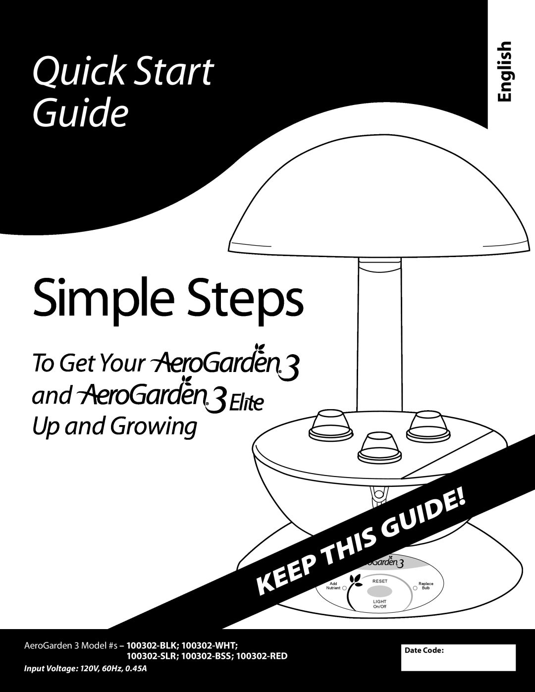AeroGarden 100302-WHT quick start Simple Steps, Quick Start Guide, To Get Your and Up and Growing, English, Date Code 