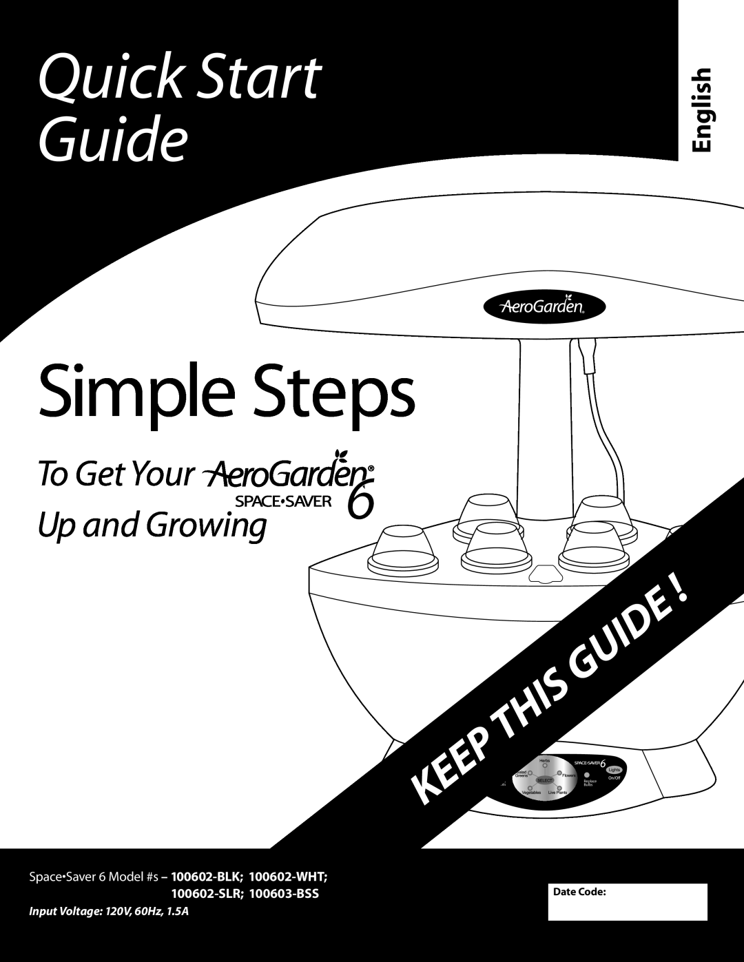 AeroGarden 100602-WHT, 200340 quick start Simple Steps, Quick Start Guide, To Get Your Up and Growing, English, Date Code 