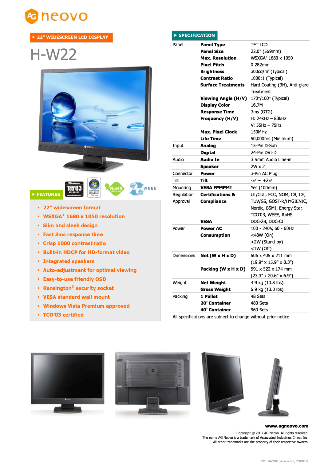 AG Neovo H-W22 dimensions 22” widescreen format, WSXGA+ 1680 x 1050 resolution Slim and sleek design, f FEATURES 