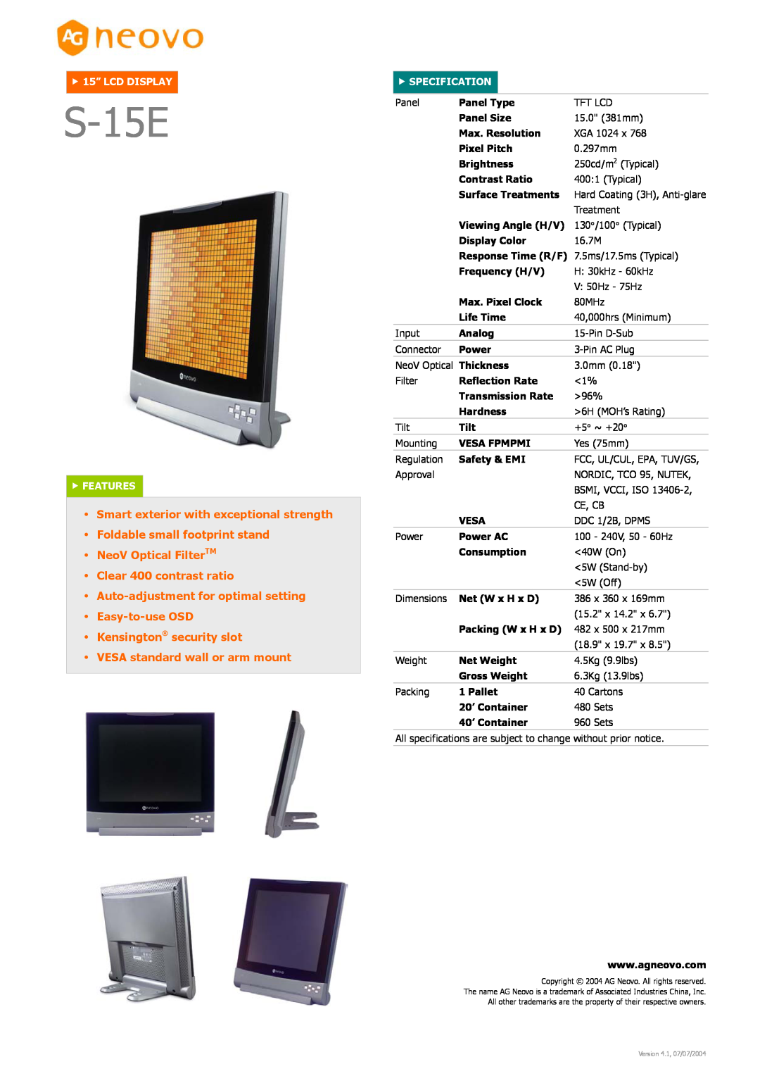 AG Neovo S-15E dimensions NeoV Optical FilterTM Clear 400 contrast ratio, f 15” LCD DISPLAY, f FEATURES, f SPECIFICATION 