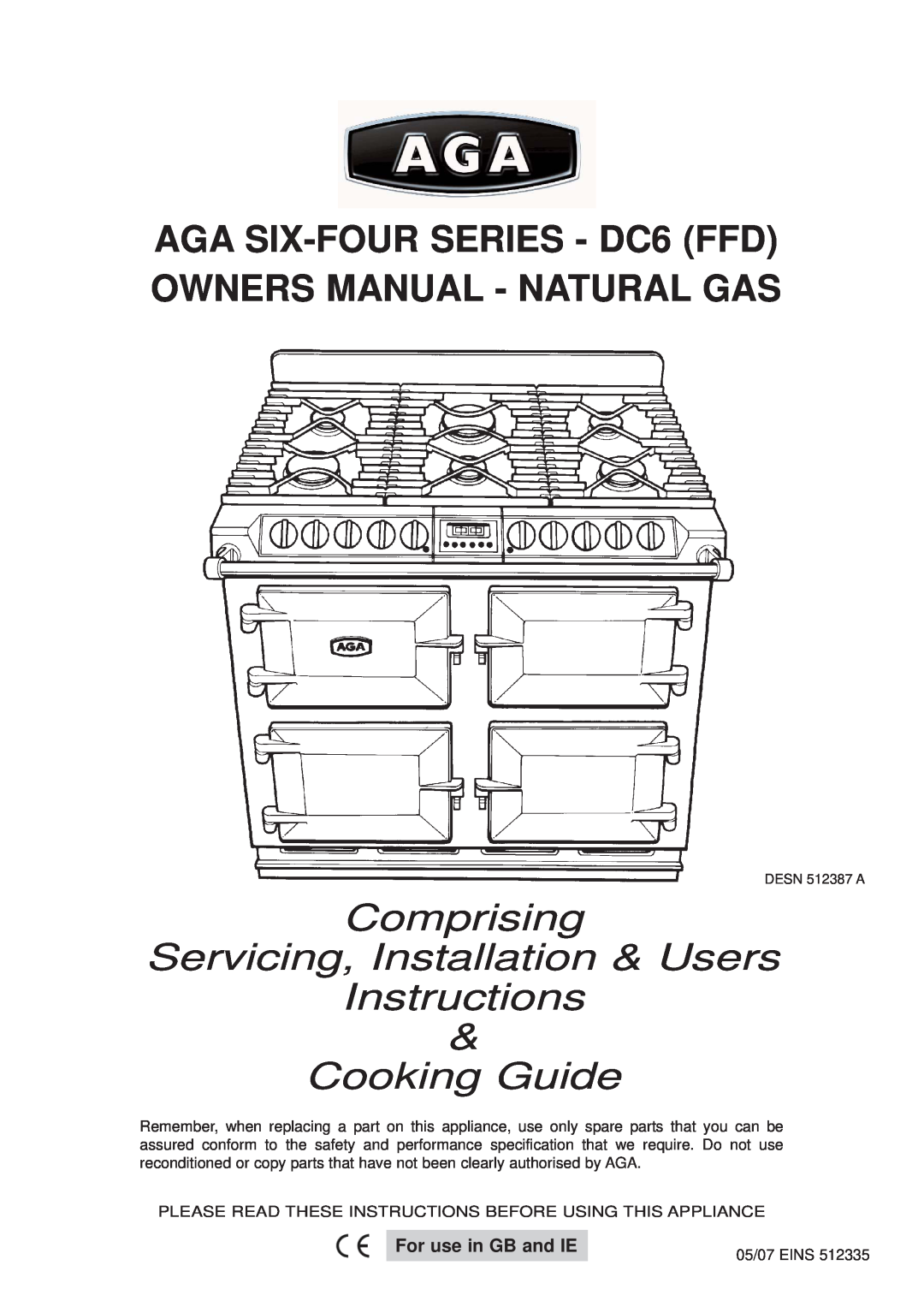 Aga Ranges dc6 owner manual AGA SIX-FOUR SERIES - DC6 FFD OWNERS MANUAL - NATURAL GAS, Cooking Guide, For use in GB and IE 