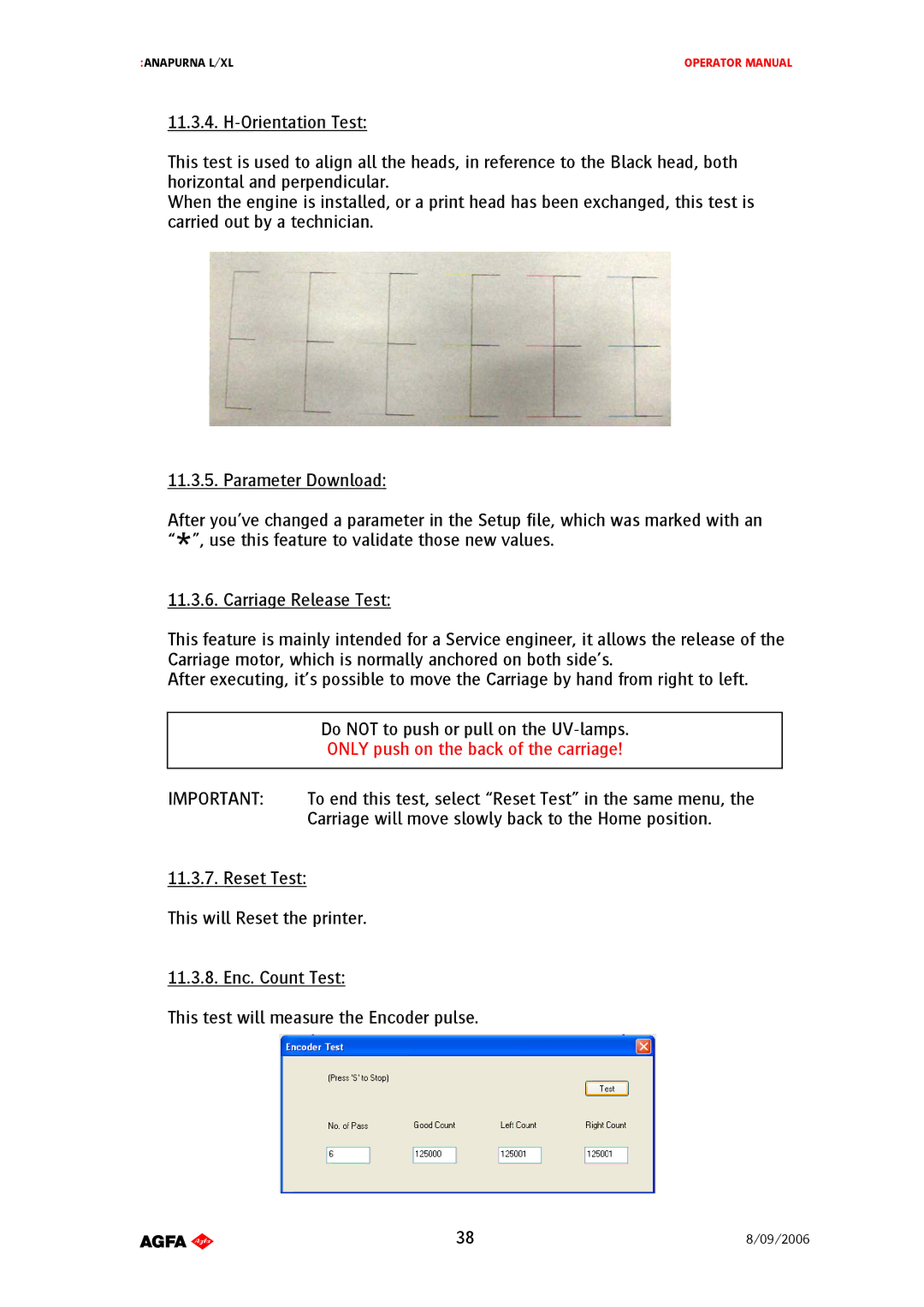 AGFA Printer To end this test, select Reset Test in the same menu, Carriage will move slowly back to the Home position 
