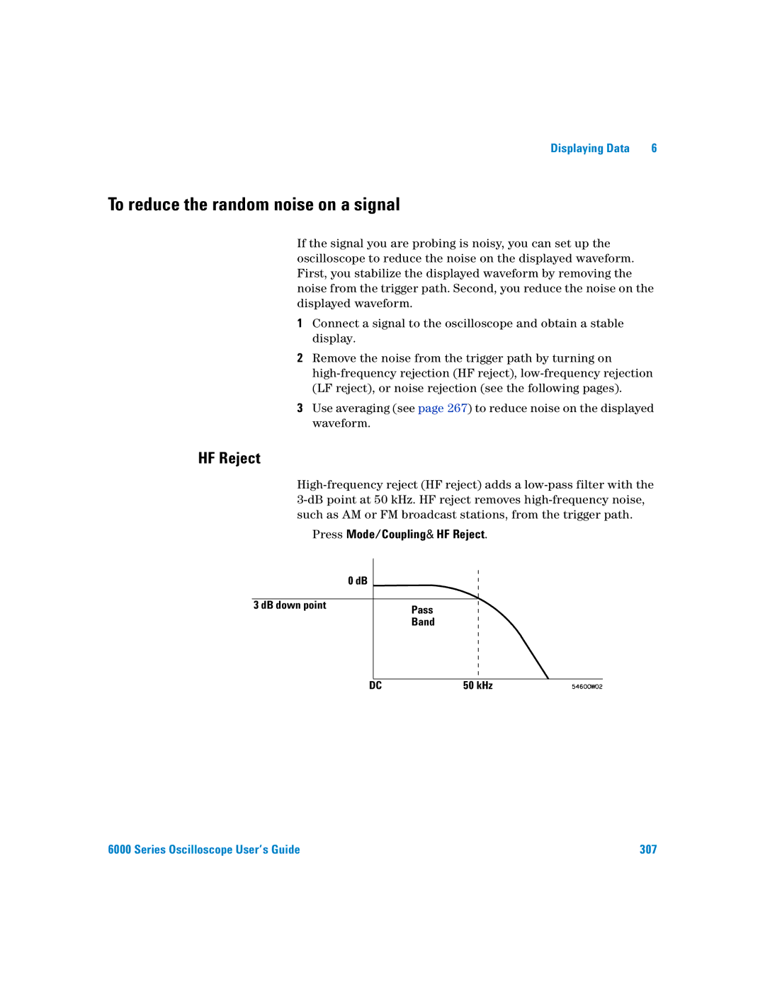 Agilent Technologies 6000 Series To reduce the random noise on a signal, Press Mode/Coupling&HF Reject, DB down point 