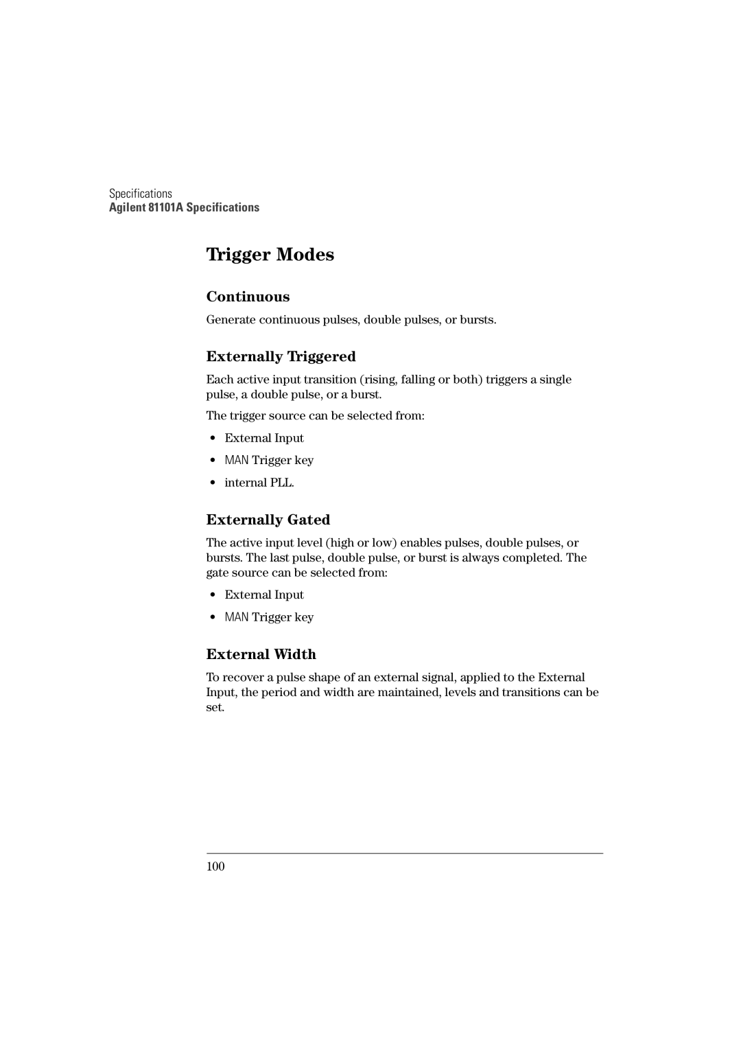 Agilent Technologies 81101A Externally Triggered, Externally Gated, Generate continuous pulses, double pulses, or bursts 