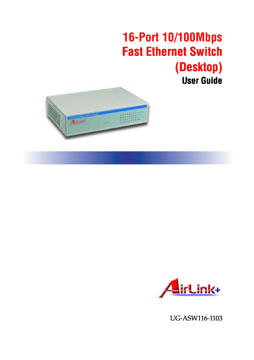 Airlink UG-ASW116-1103 manual Port 10/100Mbps Fast Ethernet Switch Desktop, User Guide, AirLink+ 