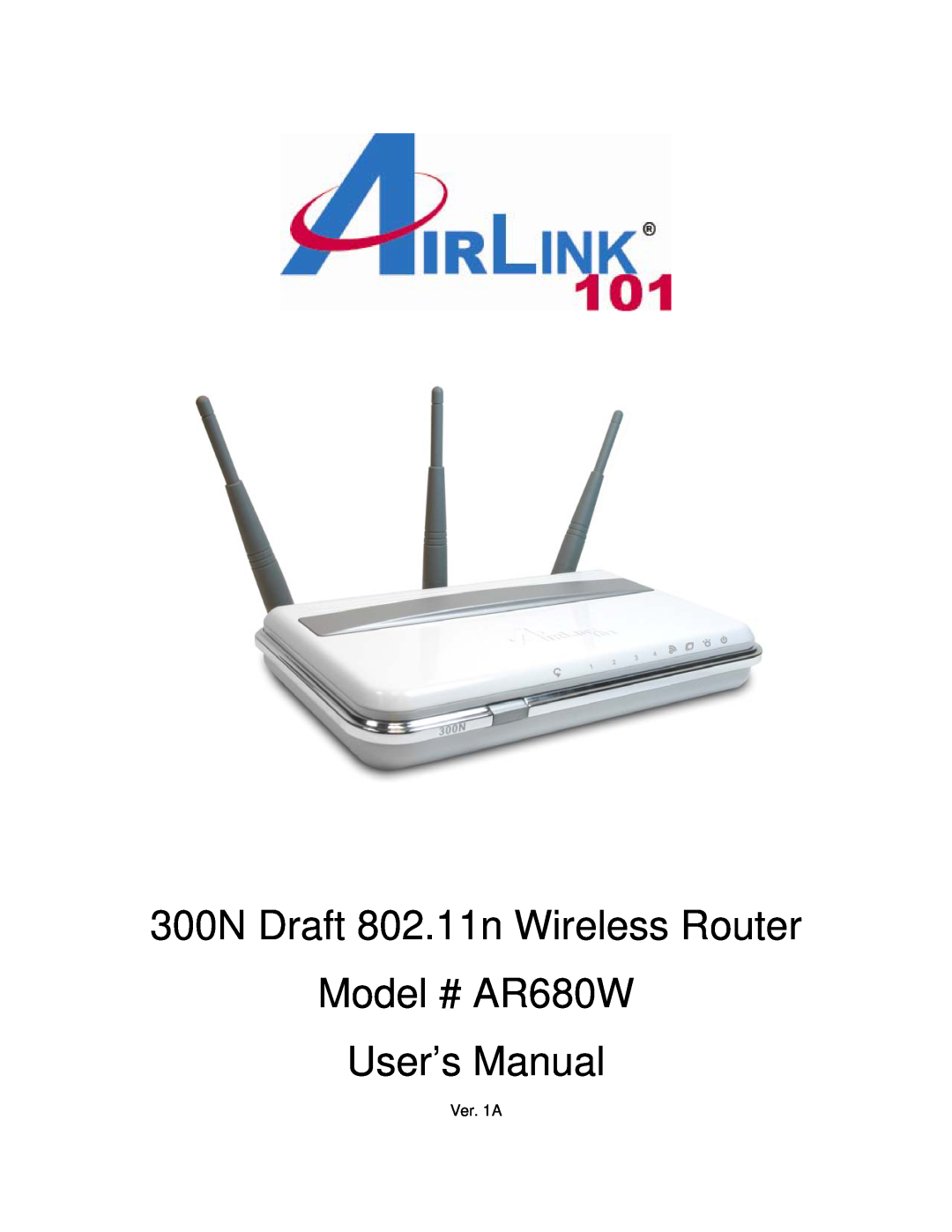Airlink101 user manual 300N Draft 802.11n Wireless Router, Model # AR680W User’s Manual, Ver. 1A 