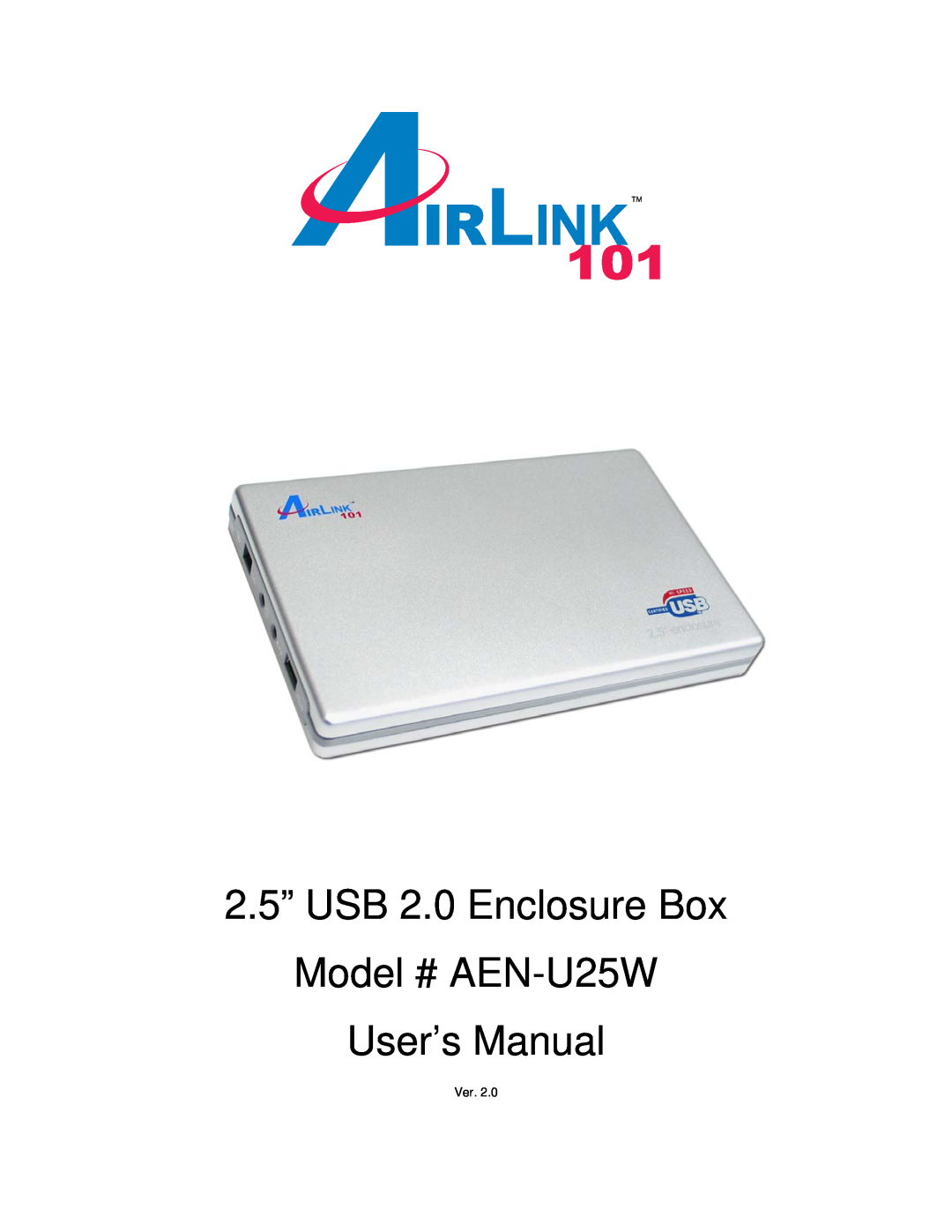 Airlink101 user manual 2.5” USB 2.0 Enclosure Box, Model # AEN-U25W User’s Manual 
