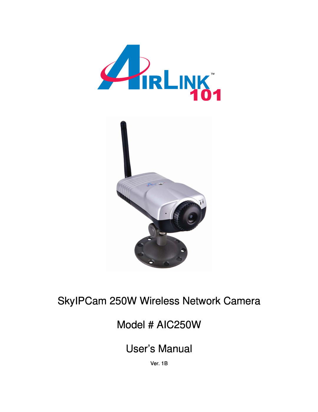 Airlink101 user manual SkyIPCam 250W Wireless Network Camera, Model # AIC250W User’s Manual, Ver. 1B 