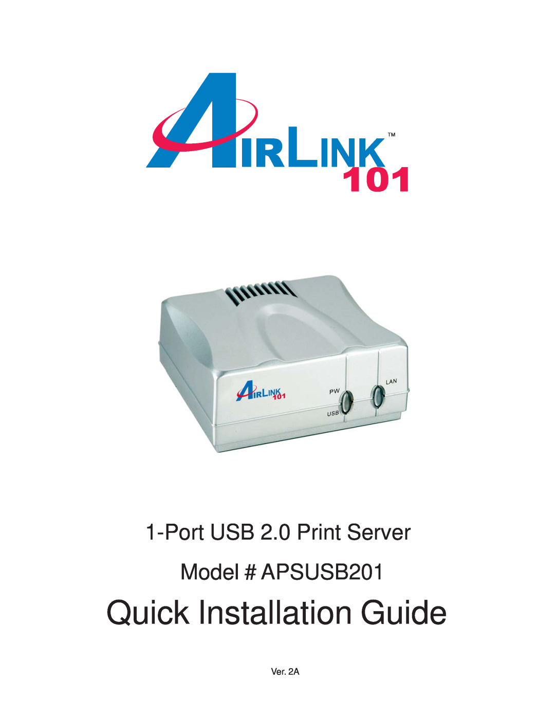Airlink101 manual Quick Installation Guide, Port USB 2.0 Print Server Model # APSUSB201, Ver. 2A 
