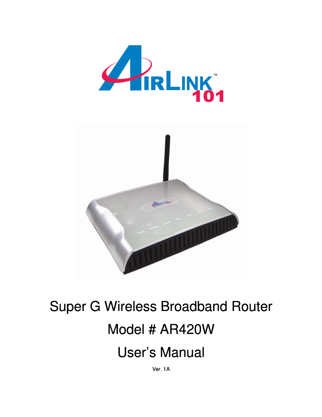 Airlink101 user manual Super G Wireless Broadband Router, Model # AR420W User’s Manual, Ver. 1A 