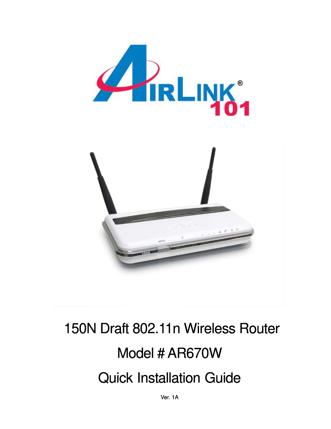 Airlink101 manual 150N Draft 802.11n Wireless Router Model # AR670W, Quick Installation Guide, Ver. 1A 