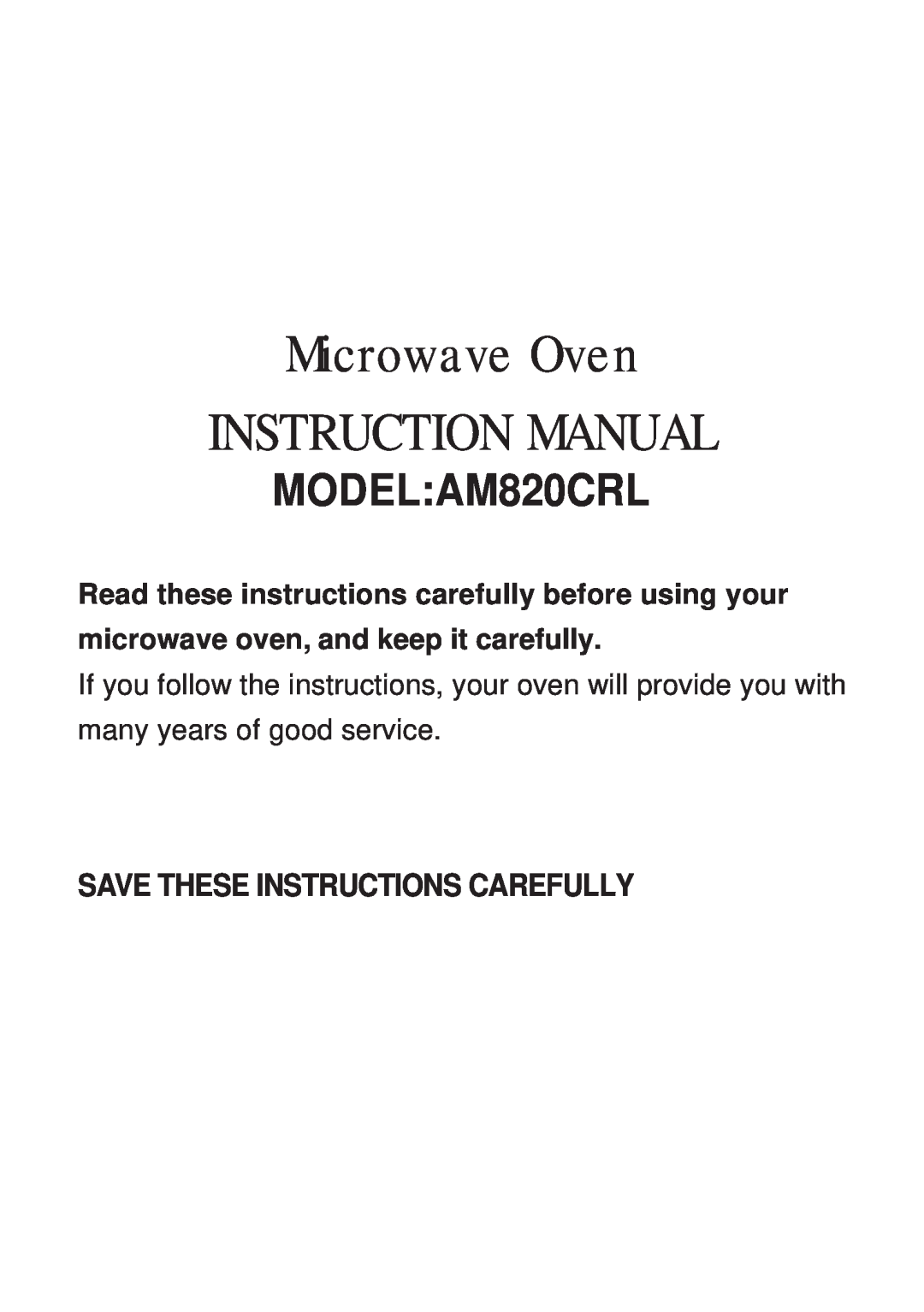 Akai instruction manual Save These Instructions Carefully, Microwave Oven, MODEL AM820CRL 