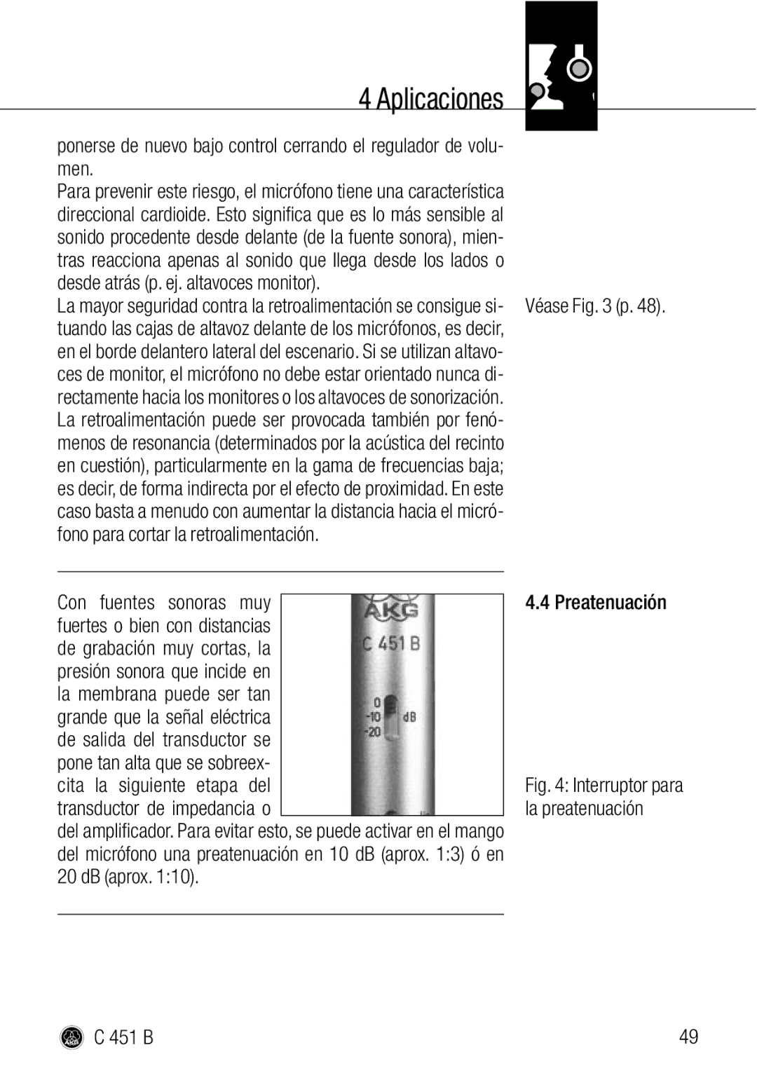 AKG Acoustics C 451 B Men, Desde atrás p. ej. altavoces monitor, Fono para cortar la retroalimentación, La preatenuación 