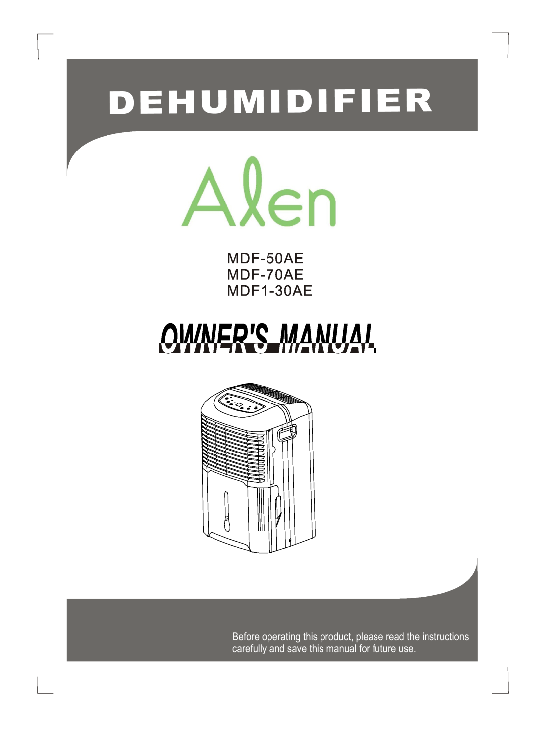Alen manual Dehumidifier, MDF-50AE MDF-70AE MDF1-30AE, carefully and save this manual for future use 