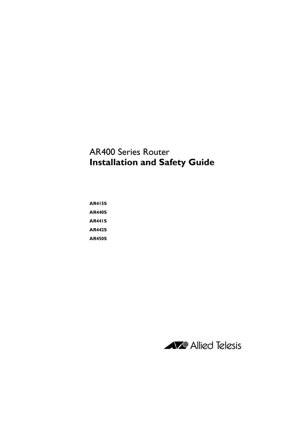 Allied Telesis manual AR415S AR440S AR441S AR442S AR450S, AR400 Series Router, Installation and Safety Guide 