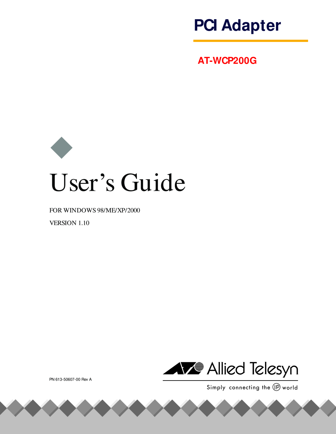 Allied Telesis AT-WCP200G manual User’s Guide, PCI Adapter, FOR WINDOWS 98/ME/XP/2000 VERSION, PN 613-50607-00 Rev A 