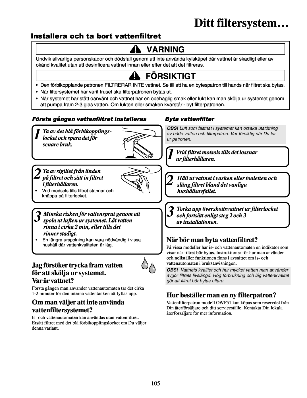 Amana XRSS267BB Ditt filtersystem…, Installera och ta bort vattenfiltret, Var är vattnet?, När bör man byta vattenfiltret? 