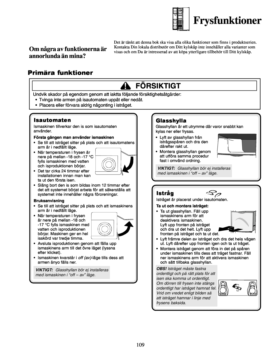 Amana XRSS267BB Frysfunktioner, Om några av funktionerna är annorlunda än mina?, Primära funktioner, Isautomaten, Istråg 