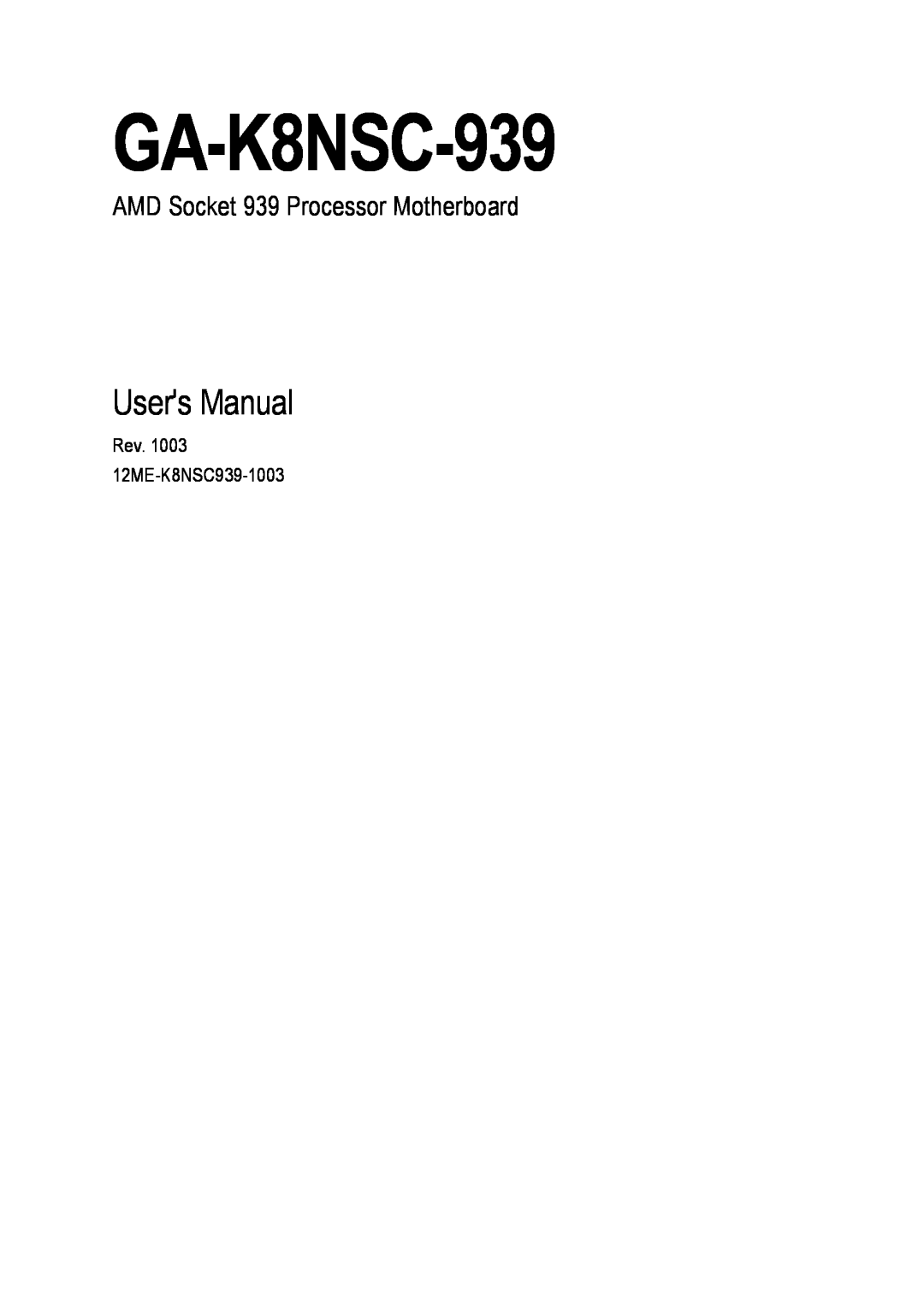 AMD GA-K8NSC-939 user manual Users Manual, AMD Socket 939 Processor Motherboard, Rev. 1003 12ME-K8NSC939-1003 