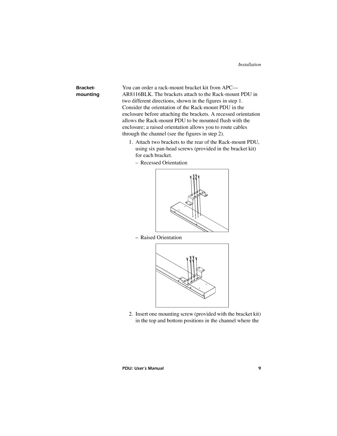 American Power Conversion AP7620, AP7626, AP7622, AP7621 user manual You can order a rack-mount bracket kit from APC 