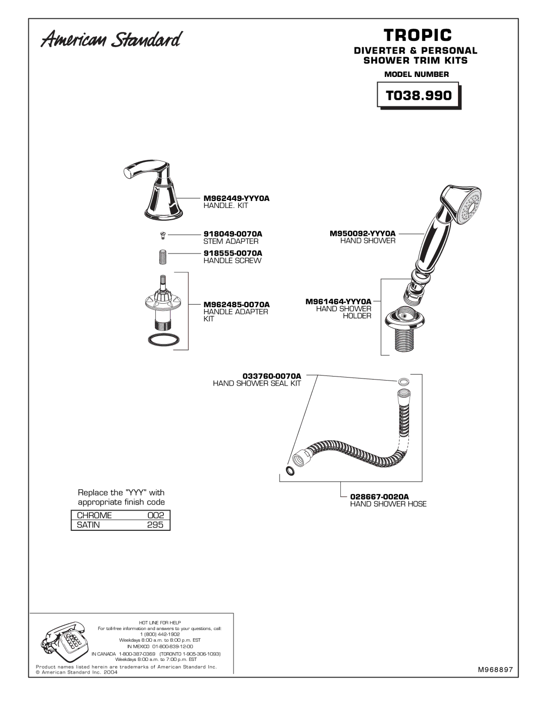 American Standard M961478-0070A, M962449-YYY0A, M962380-0070A, M907607-YYY0A, M961477-0070A manual Tropic, Chrome SATIN295 