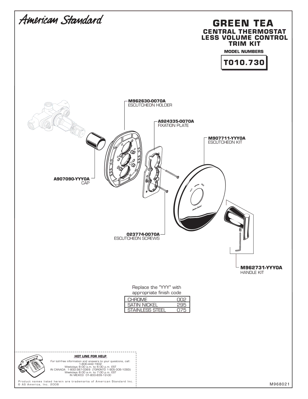 American Standard T010.730 installation instructions Chrome, Satin Nickel, Stainless Steel, HOT Line for Help 