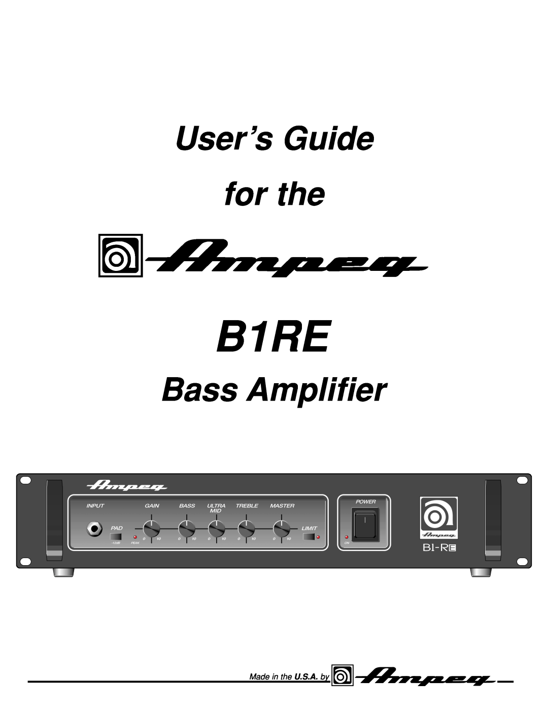 Ampeg B1RE manual User’s Guide for the, Bass Amplifier, Made in the U.S.A. by, Power, Input, Gain, Ultra Treble Master 