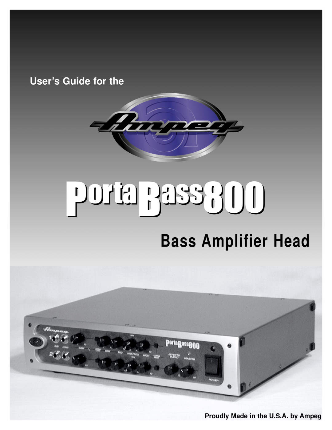 Ampeg PortaBass800 manual Proudly Made in the U.S.A. by Ampeg, Bass Amplifier Head, User’s Guide for the 
