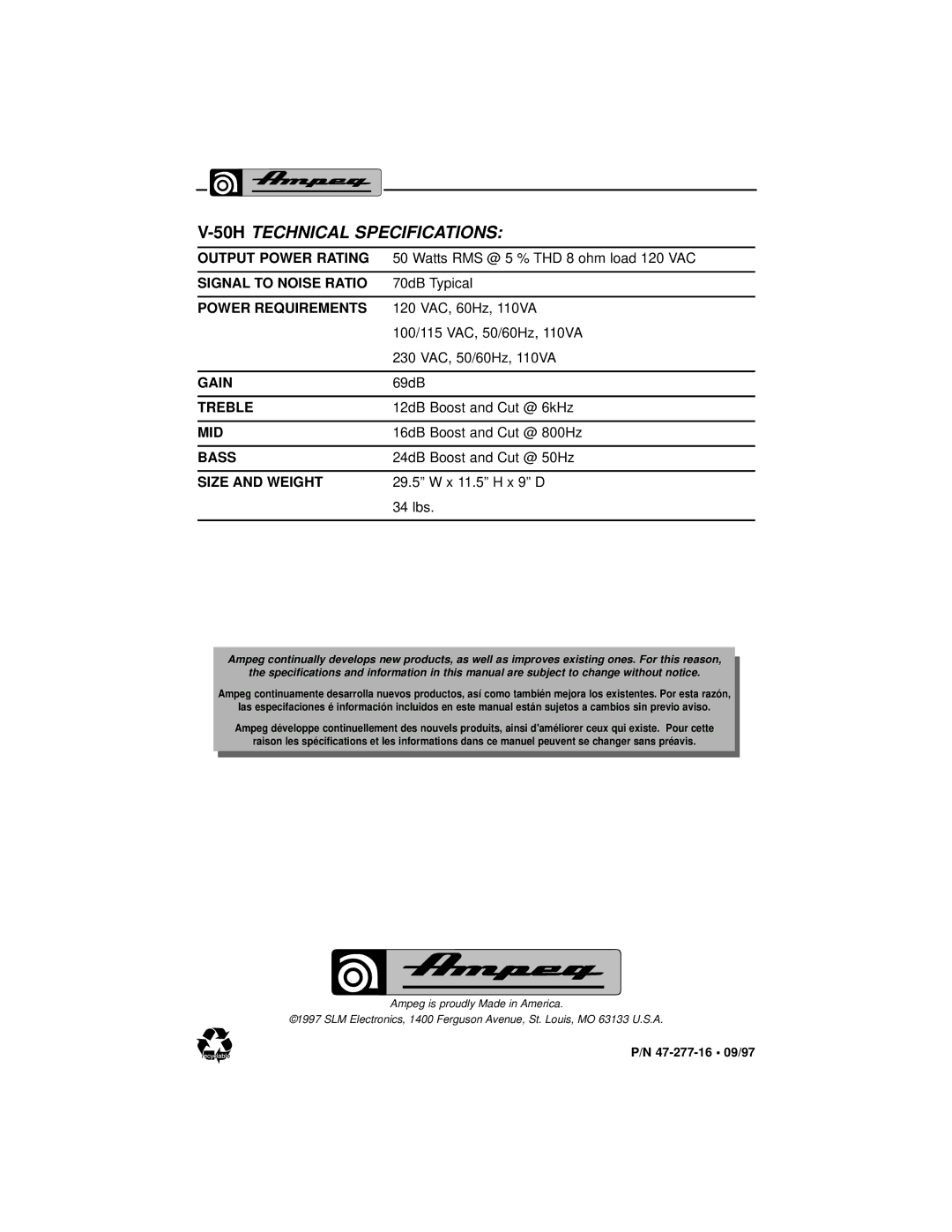 Ampeg V-50H Watts RMS @ 5 % THD 8 ohm load 120 VAC, 70dB Typical, 120 VAC, 60Hz, 110VA, 100/115 VAC, 50/60Hz, 110VA, 69dB 