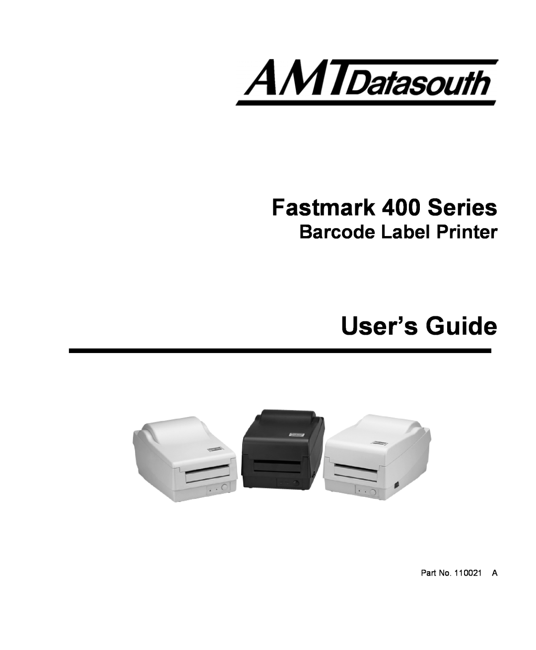 AMT Datasouth manual User’s Guide, Fastmark 400 Series, Barcode Label Printer, Part No. 110021 A 