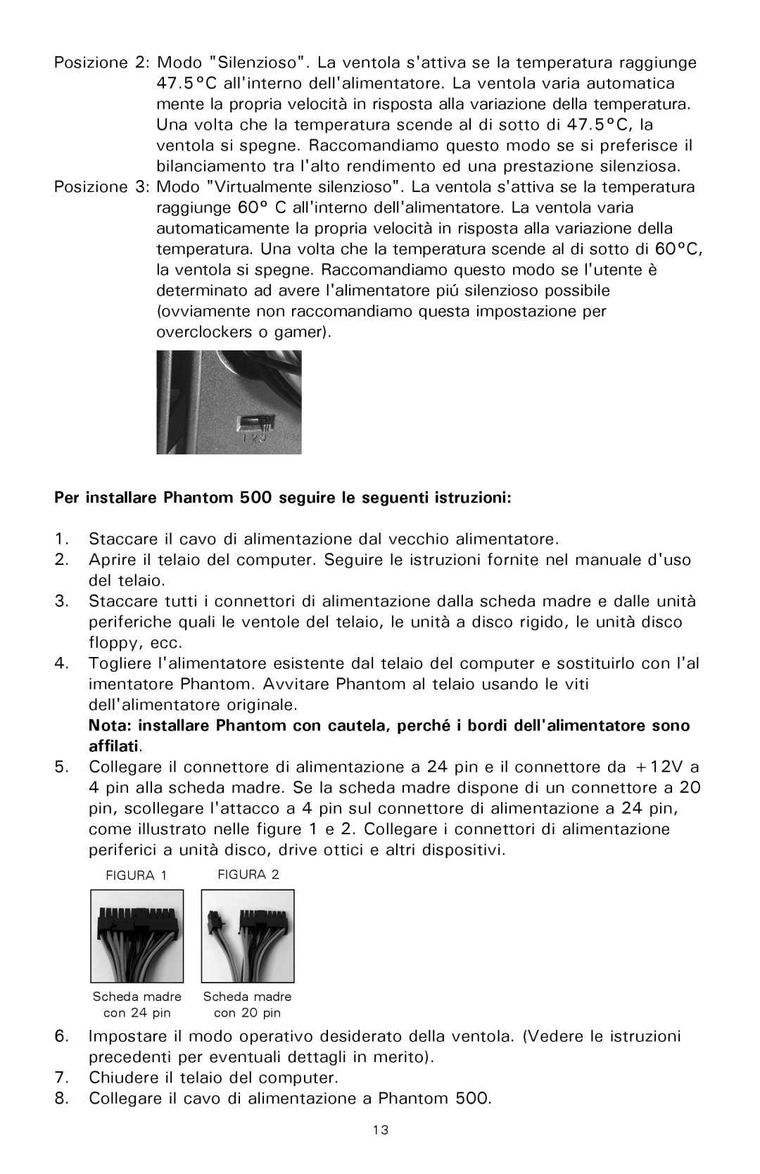 Antec user manual Per installare Phantom 500 seguire le seguenti istruzioni, Figura 